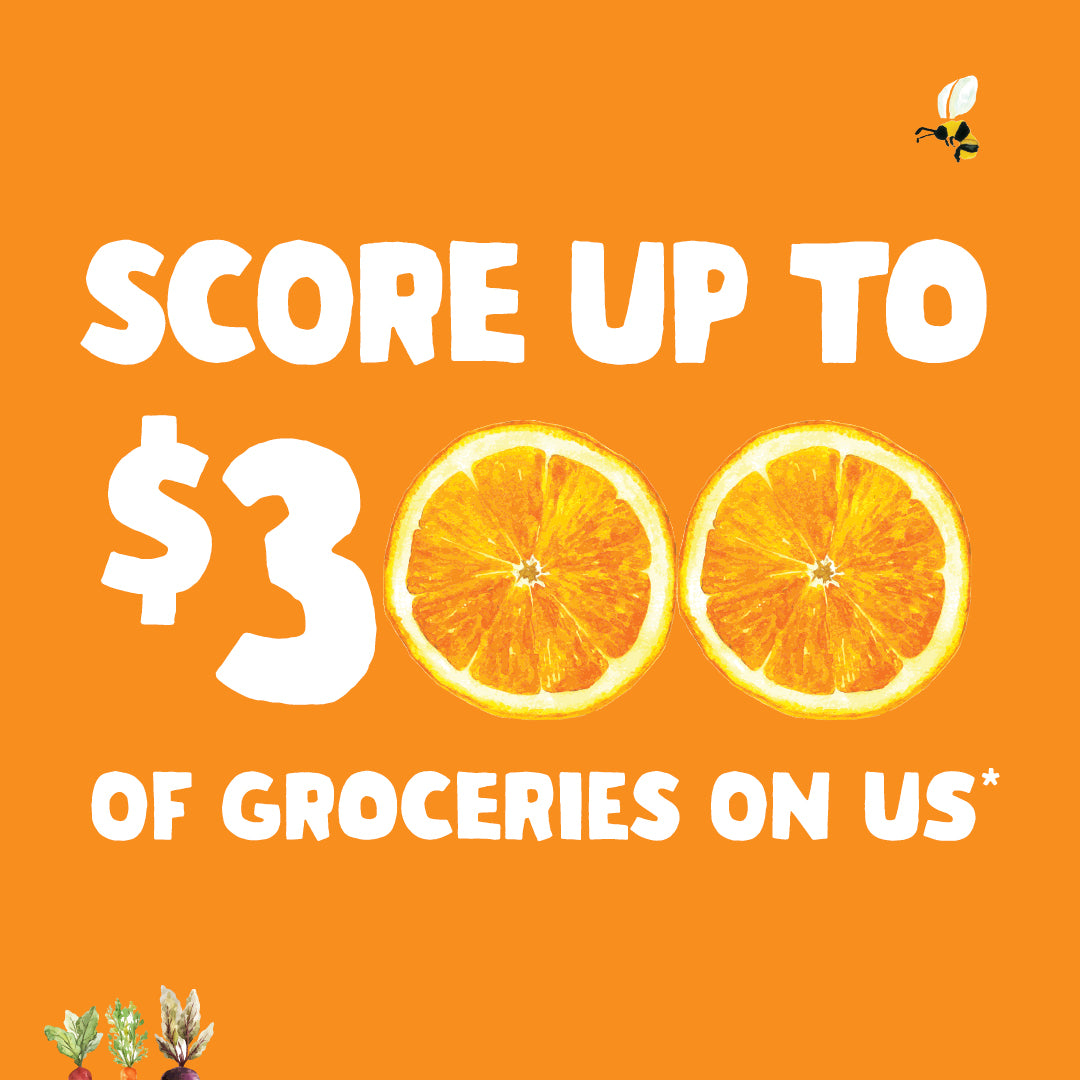Score up to $300 worth of groceries on us!*