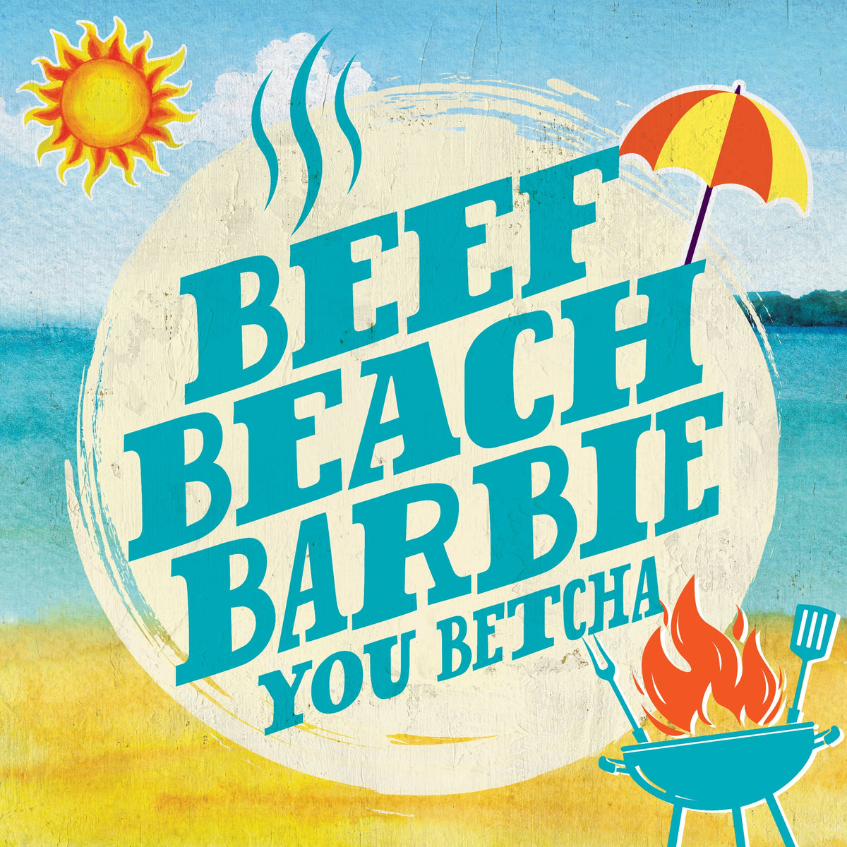 Beef, Beach, Barbie, You Betcha | Sizzle Up Your Summer