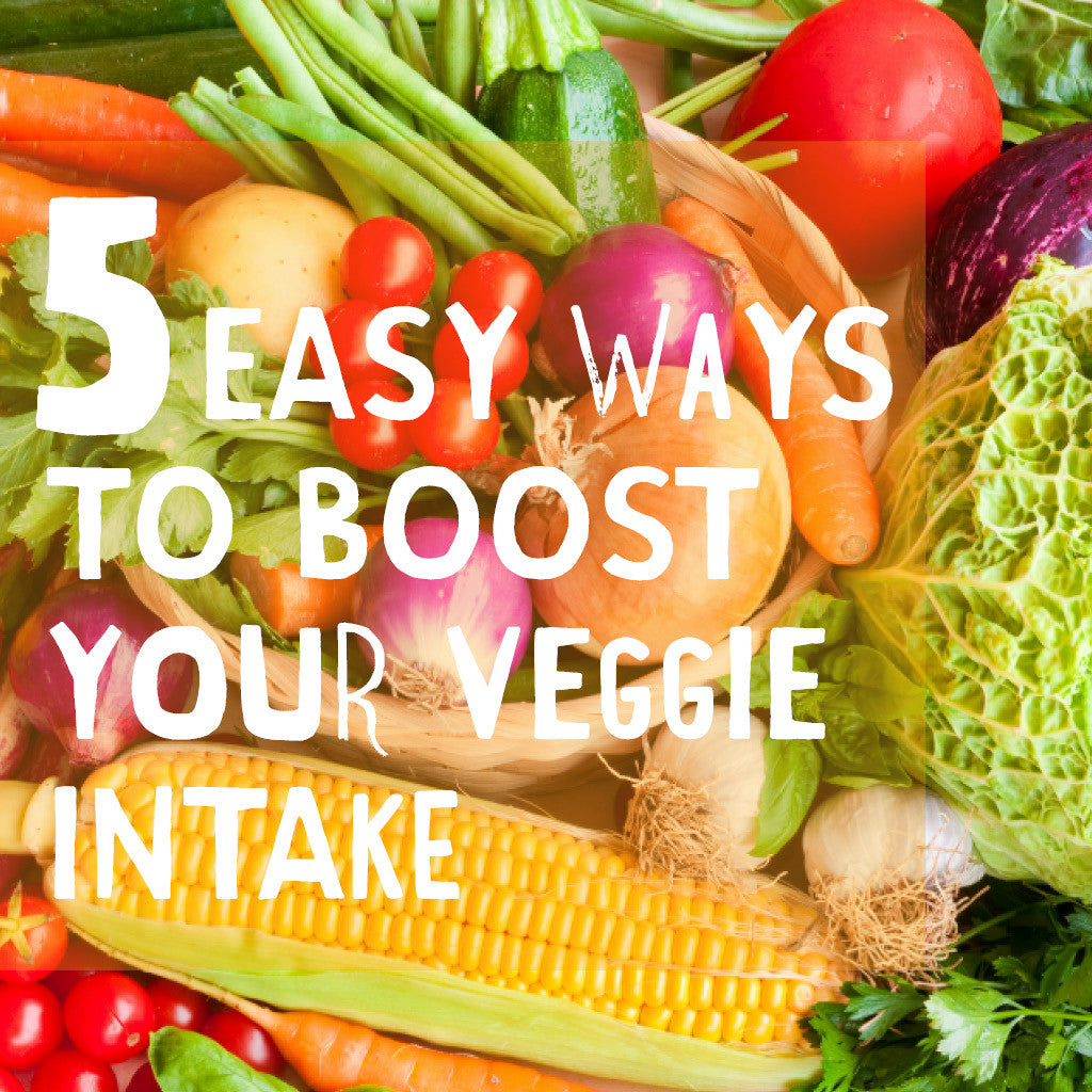 5 Easy Ways to Boost Your Veggie Intake